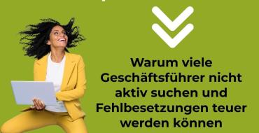 Warum viele Geschäftsführer nicht aktiv suchen... 