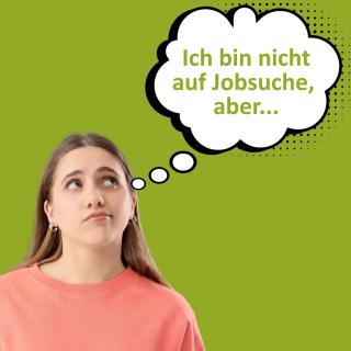 Ich bin nicht auf Jobsuche, aber...