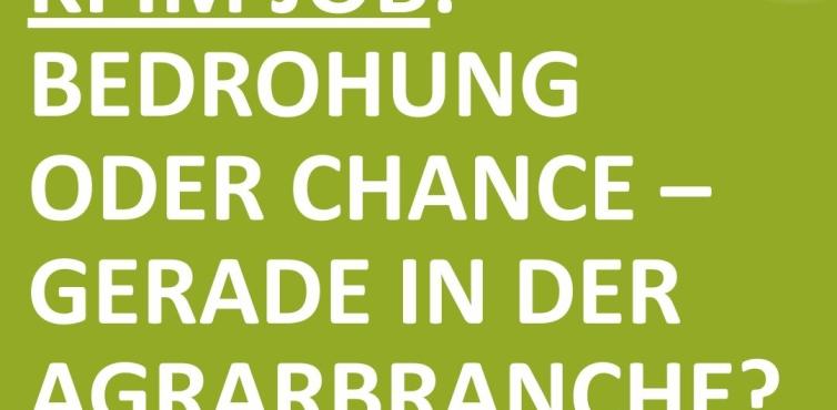 KI im Job: Bedrohung oder Chance – gerade in der Agrarbranche?
