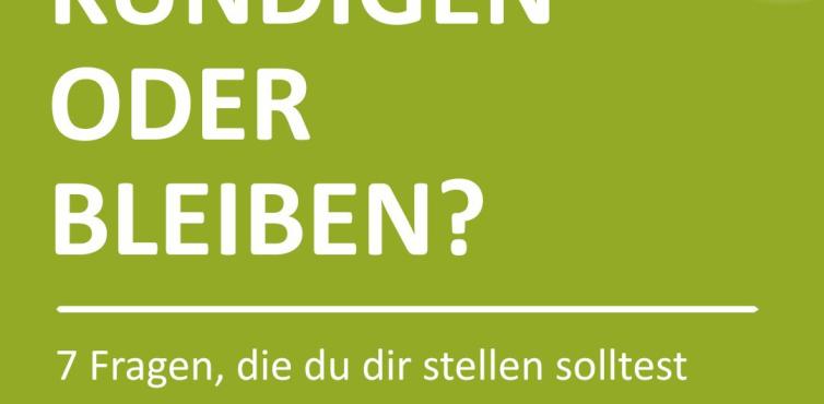 Kündigen oder bleiben?