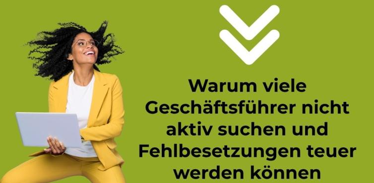 Warum viele Geschäftsführer nicht aktiv suchen... 